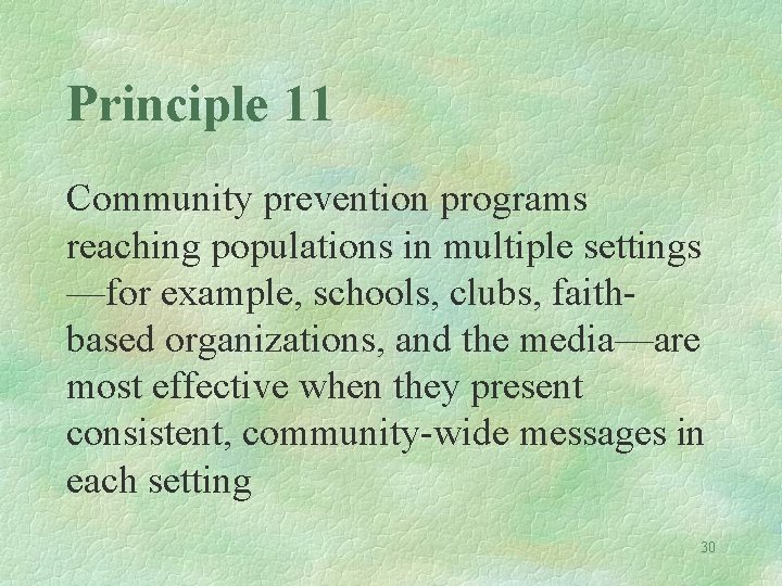 Principle 11 Community prevention programs reaching populations in multiple settings —for example, schools, clubs,