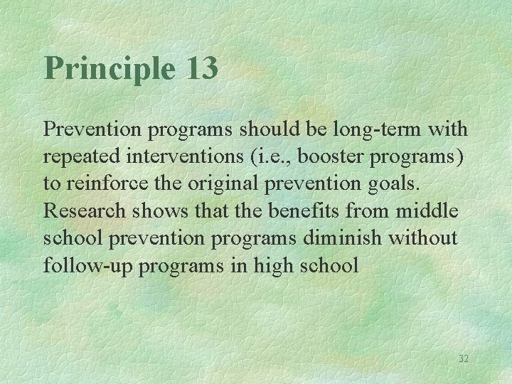 Principle 13 Prevention programs should be long-term with repeated interventions (i. e. , booster