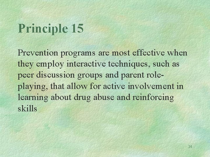 Principle 15 Prevention programs are most effective when they employ interactive techniques, such as