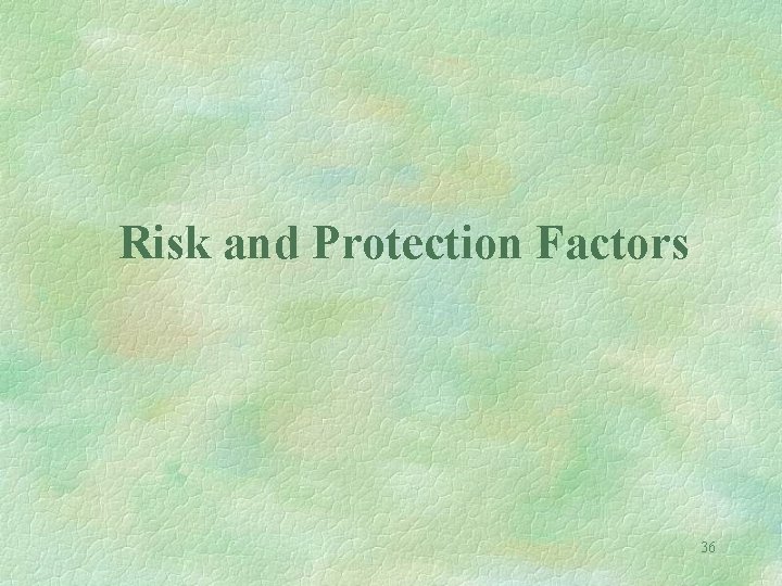 Risk and Protection Factors 36 