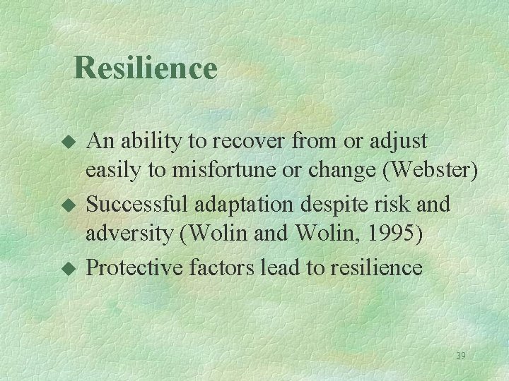 Resilience u u u An ability to recover from or adjust easily to misfortune