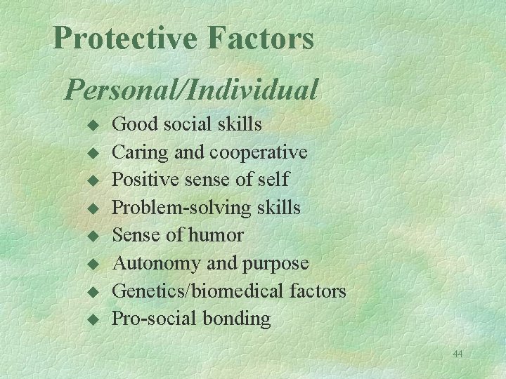 Protective Factors Personal/Individual u u u u Good social skills Caring and cooperative Positive