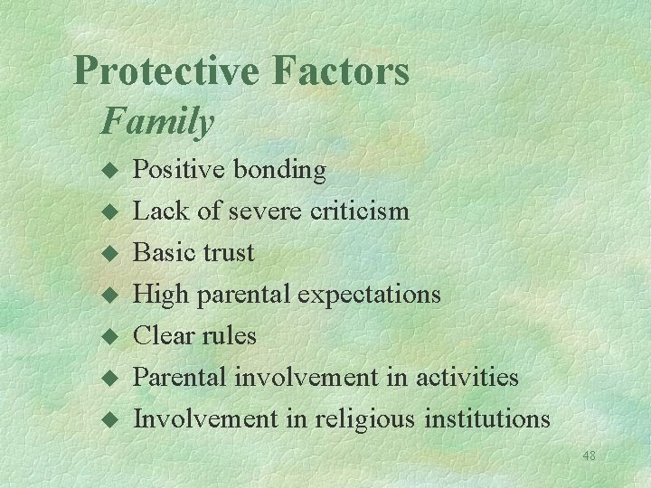 Protective Factors Family u u u u Positive bonding Lack of severe criticism Basic