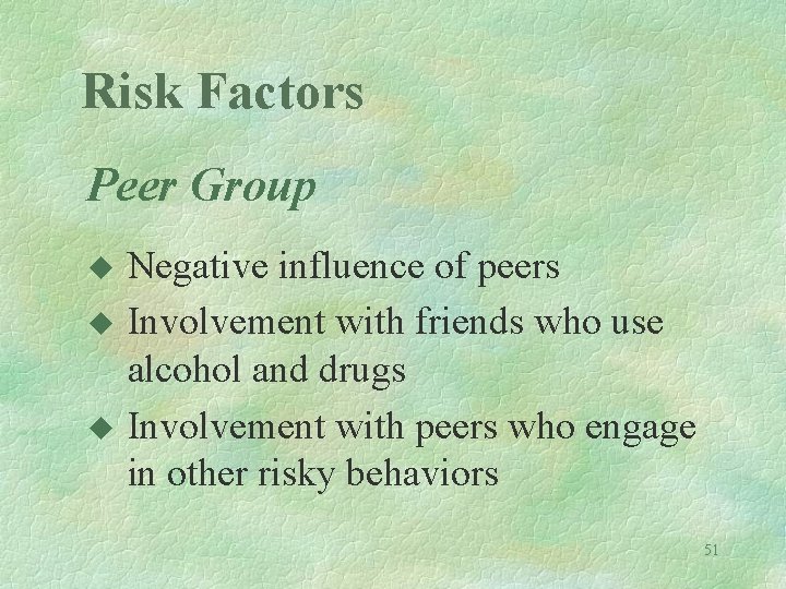 Risk Factors Peer Group u u u Negative influence of peers Involvement with friends