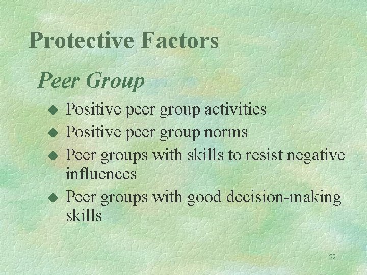 Protective Factors Peer Group u u Positive peer group activities Positive peer group norms