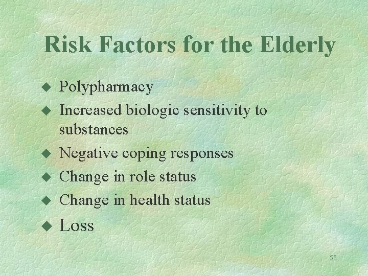 Risk Factors for the Elderly u Polypharmacy Increased biologic sensitivity to substances Negative coping