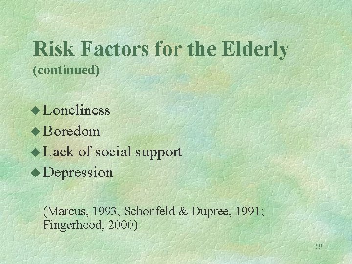 Risk Factors for the Elderly (continued) u Loneliness u Boredom u Lack of social