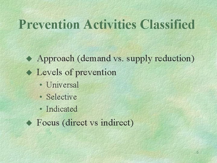 Prevention Activities Classified u u Approach (demand vs. supply reduction) Levels of prevention •