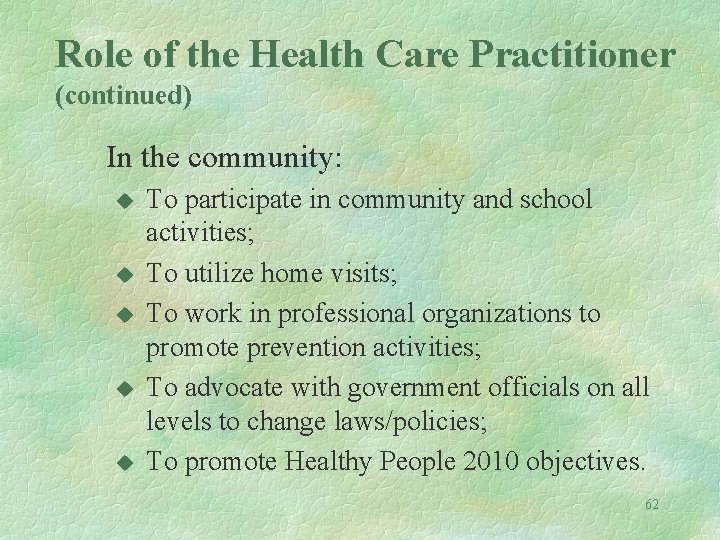 Role of the Health Care Practitioner (continued) In the community: u u u To