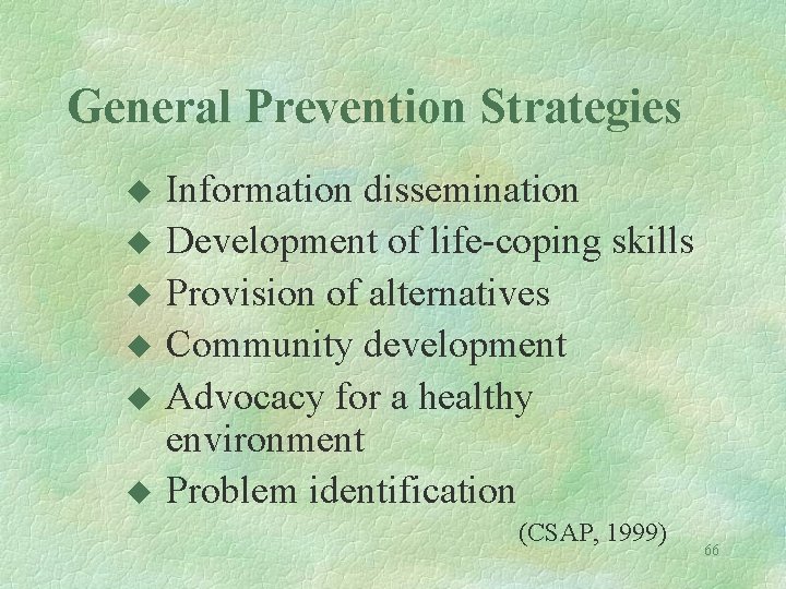 General Prevention Strategies u u u Information dissemination Development of life-coping skills Provision of