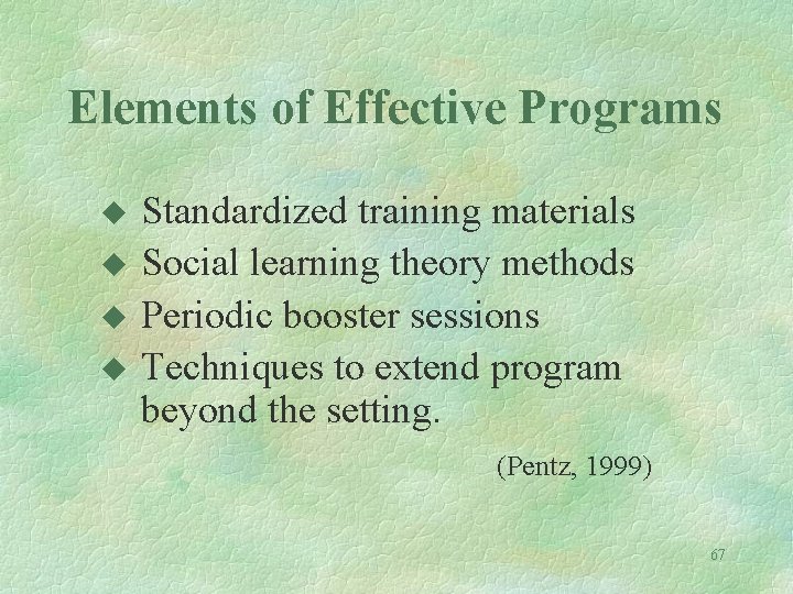 Elements of Effective Programs u u Standardized training materials Social learning theory methods Periodic