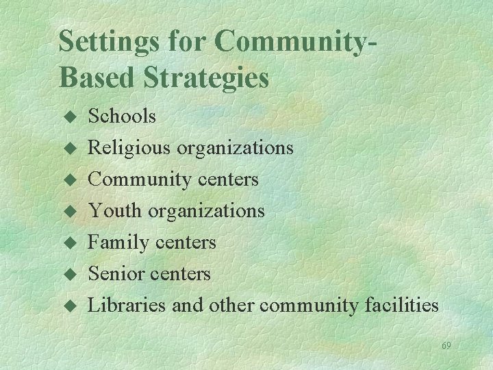 Settings for Community. Based Strategies u u u u Schools Religious organizations Community centers