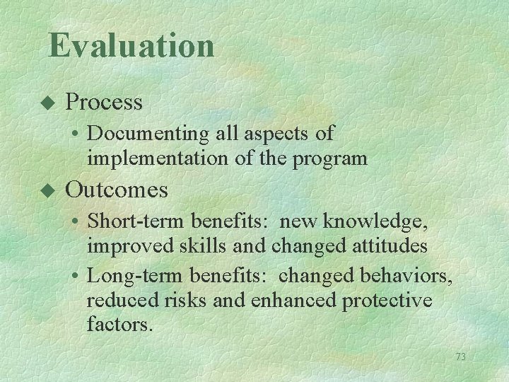 Evaluation u Process • Documenting all aspects of implementation of the program u Outcomes