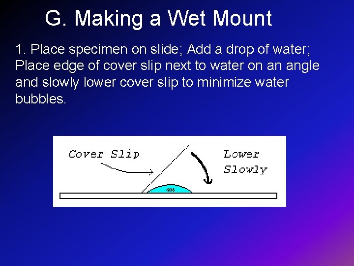 G. Making a Wet Mount 1. Place specimen on slide; Add a drop of