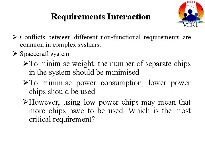 Requirements Interaction Ø Conflicts between different non-functional requirements are common in complex systems. Ø