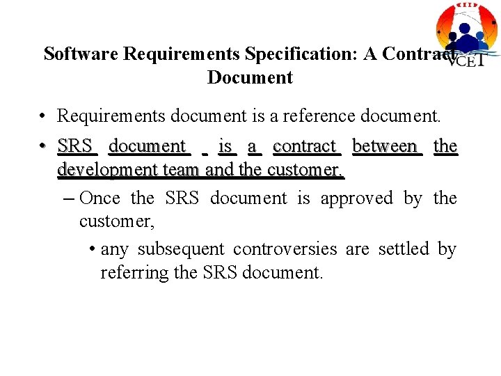 Software Requirements Specification: A Contract Document • Requirements document is a reference document. •