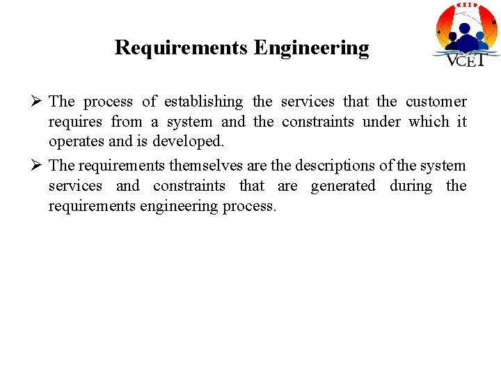 Requirements Engineering Ø The process of establishing the services that the customer requires from