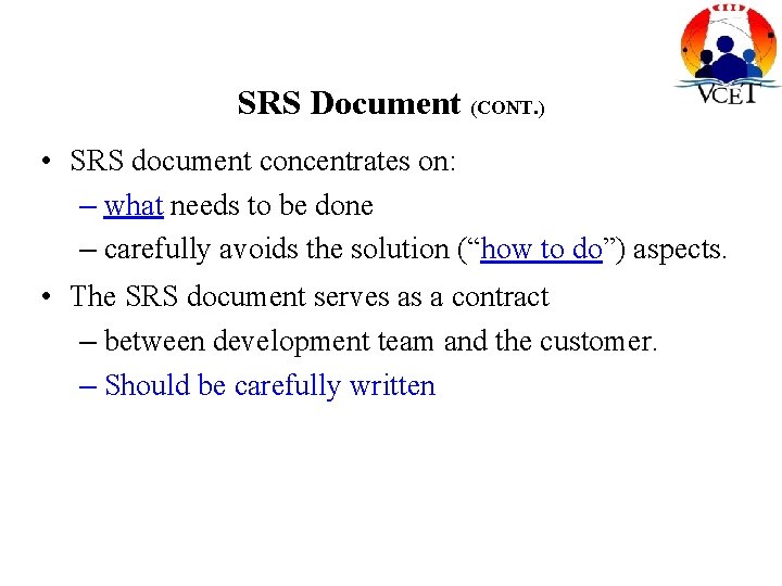 SRS Document (CONT. ) • SRS document concentrates on: – what needs to be