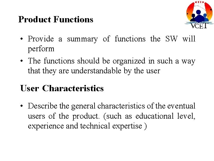 Product Functions • Provide a summary of functions the SW will perform • The