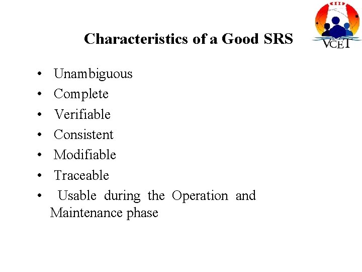 Characteristics of a Good SRS • • Unambiguous Complete Verifiable Consistent Modifiable Traceable Usable