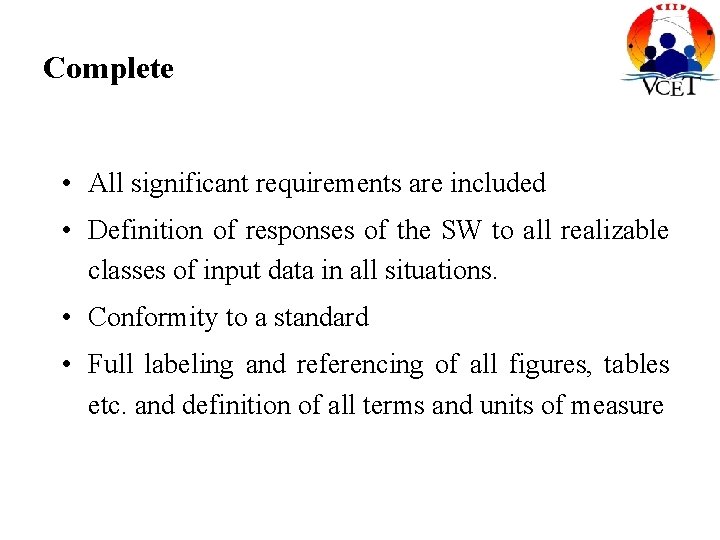 Complete • All significant requirements are included • Definition of responses of the SW