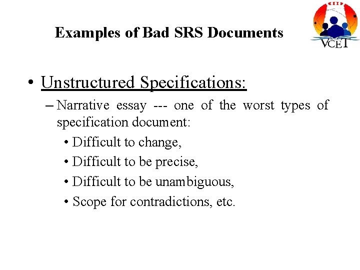 Examples of Bad SRS Documents • Unstructured Specifications: – Narrative essay --- one of