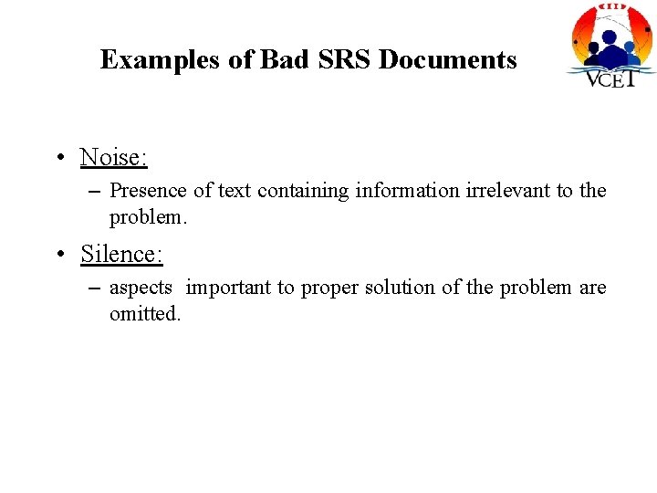 Examples of Bad SRS Documents • Noise: – Presence of text containing information irrelevant