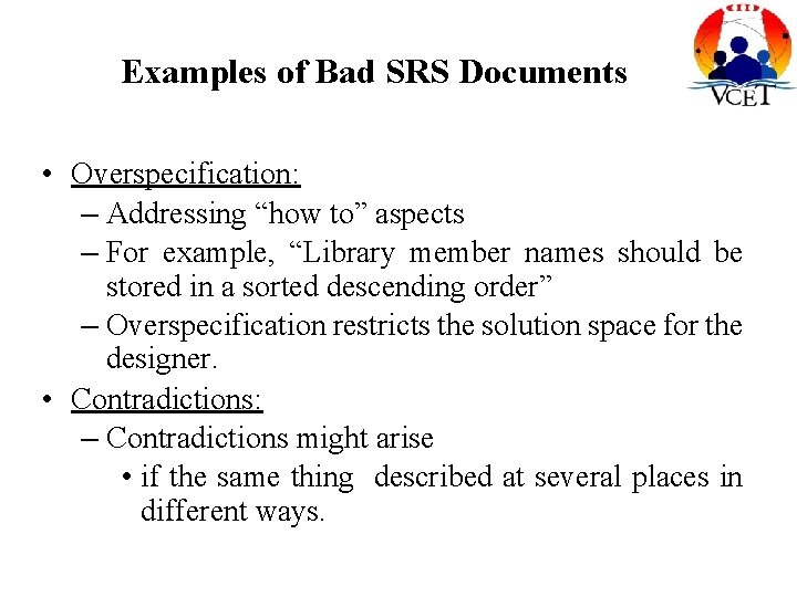 Examples of Bad SRS Documents • Overspecification: – Addressing “how to” aspects – For