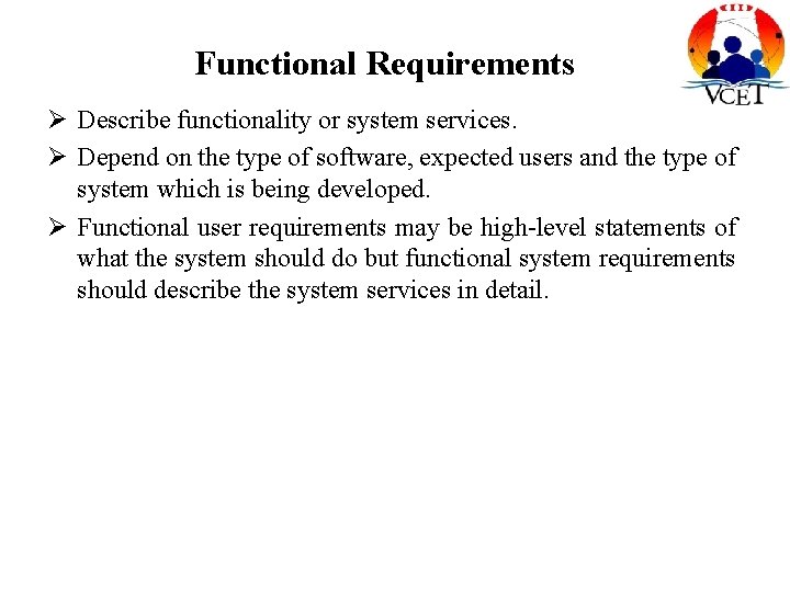 Functional Requirements Ø Describe functionality or system services. Ø Depend on the type of