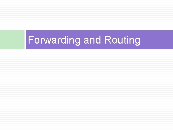 Forwarding and Routing Forwarding and Routing