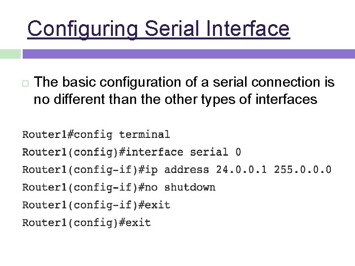 Configuring Serial Interface The basic configuration of a serial connection is no different than
