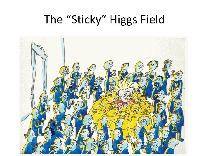 The “Sticky” Higgs Field 
