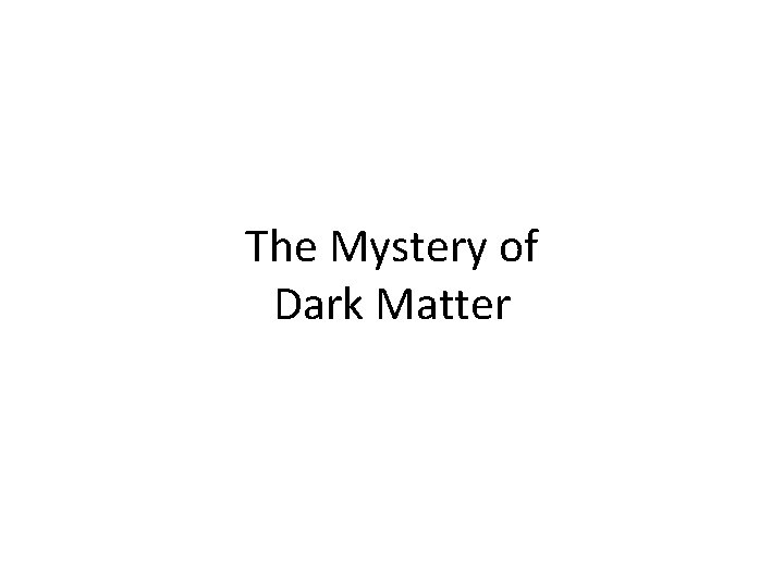 The Mystery of Dark Matter 