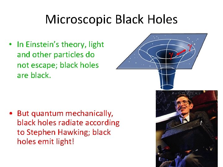 Microscopic Black Holes • In Einstein’s theory, light and other particles do not escape;