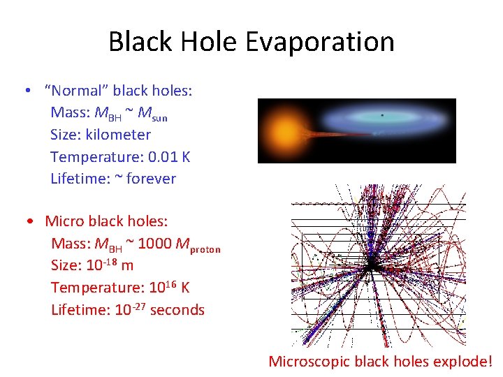 Black Hole Evaporation • “Normal” black holes: Mass: MBH ~ Msun Size: kilometer Temperature: