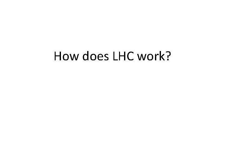 How does LHC work? 