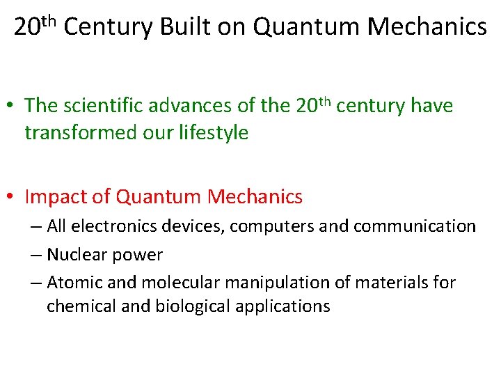 20 th Century Built on Quantum Mechanics • The scientific advances of the 20