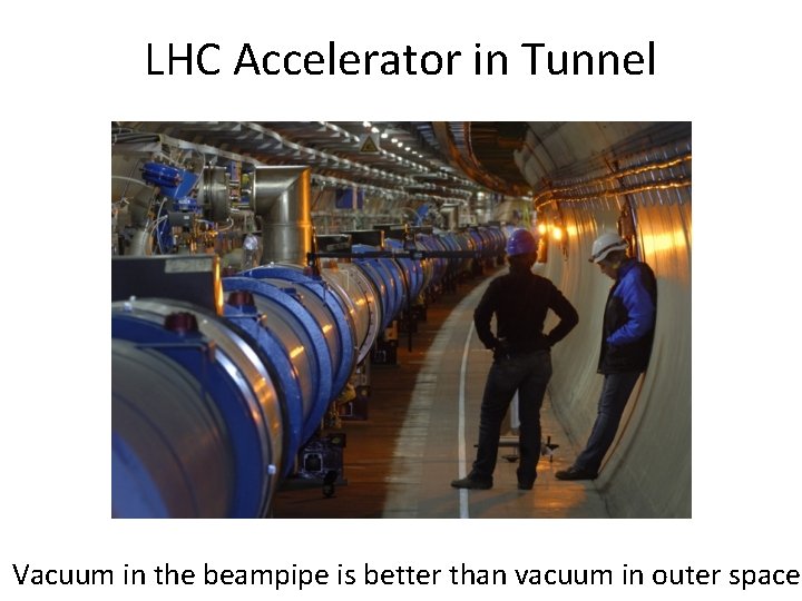 LHC Accelerator in Tunnel Vacuum in the beampipe is better than vacuum in outer