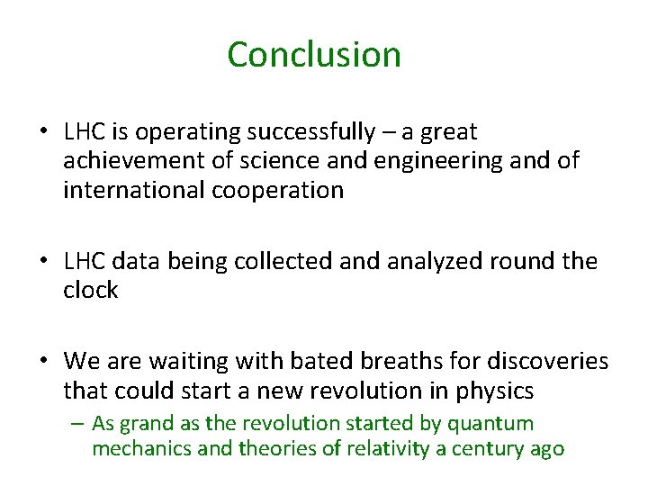 Conclusion • LHC is operating successfully – a great achievement of science and engineering