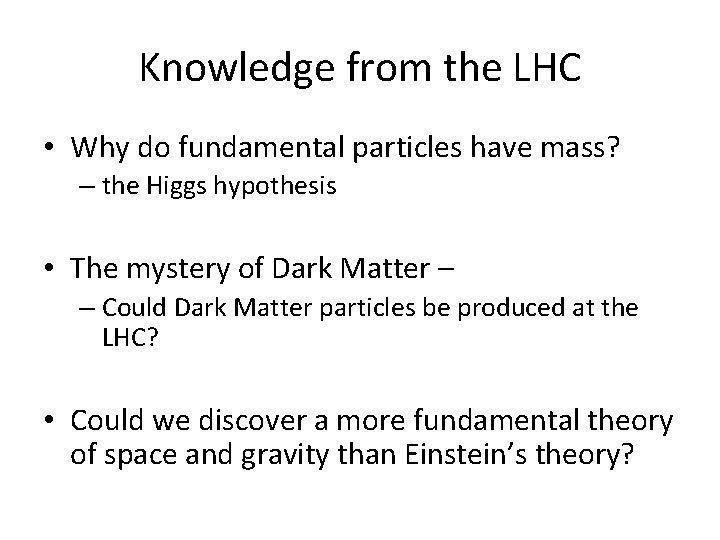 Knowledge from the LHC • Why do fundamental particles have mass? – the Higgs