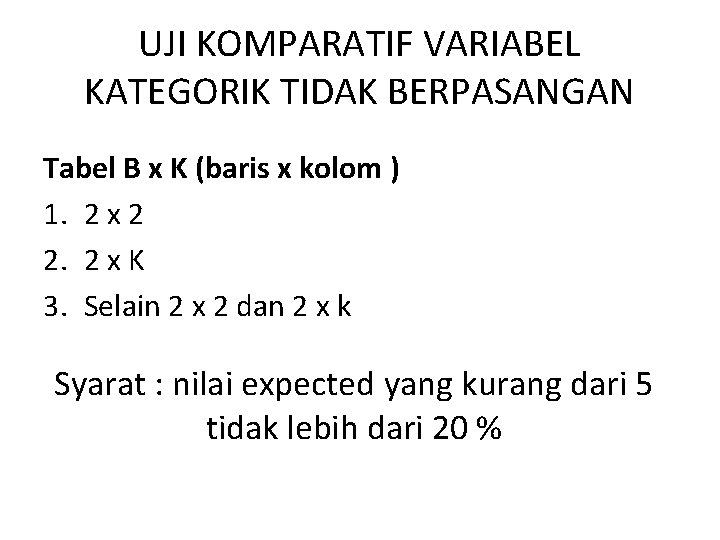 UJI KOMPARATIF VARIABEL KATEGORIK TIDAK BERPASANGAN Tabel B x K (baris x kolom )