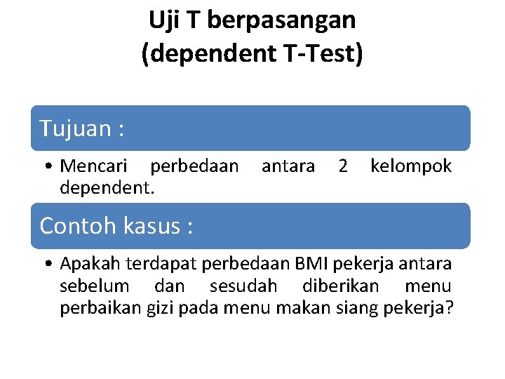 Uji T berpasangan (dependent T-Test) Tujuan : • Mencari perbedaan dependent. antara 2 kelompok