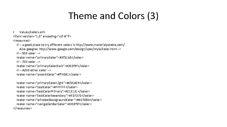 Theme and Colors (3) • Values/colors. xml <? xml version="1. 0" encoding="utf-8"? > <resources>