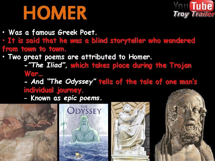 HOMER • Was a famous Greek Poet. • It is said that he was