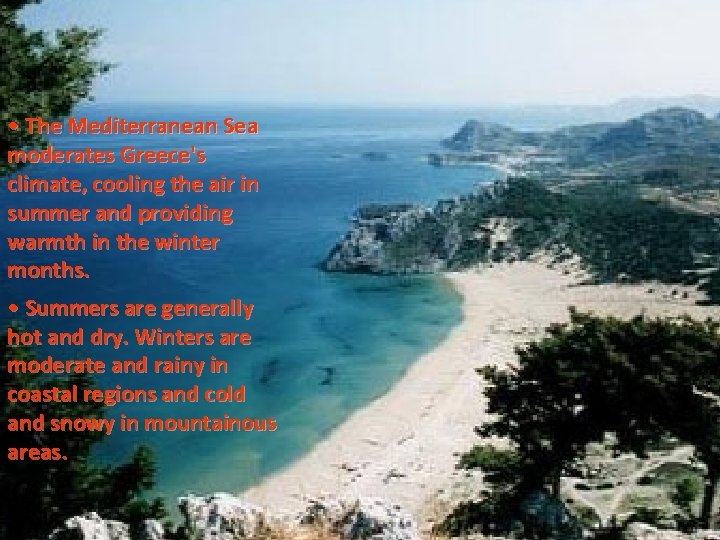  • The Mediterranean Sea moderates Greece's climate, cooling the air in summer and