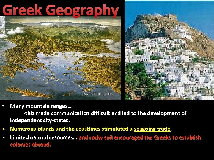Greek Geography • Many mountain ranges… -this made communication difficult and led to the