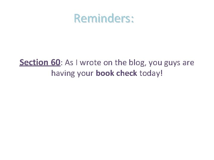 Reminders: Section 60: As I wrote on the blog, you guys are having your