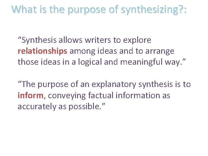 What is the purpose of synthesizing? : “Synthesis allows writers to explore relationships among