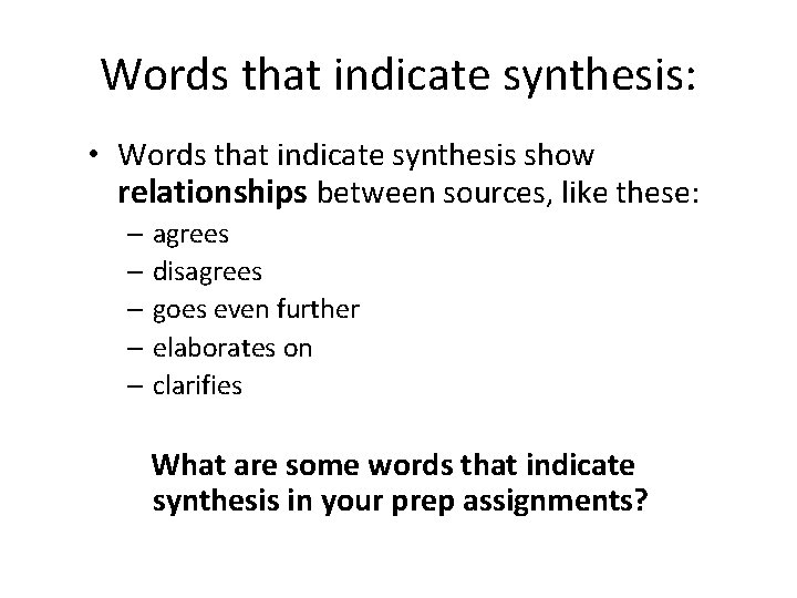 Words that indicate synthesis: • Words that indicate synthesis show relationships between sources, like