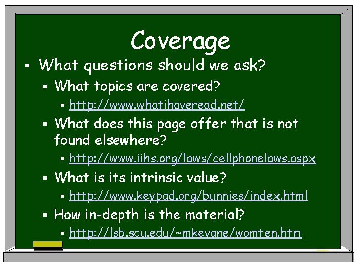 Coverage § What questions should we ask? § What topics are covered? § §